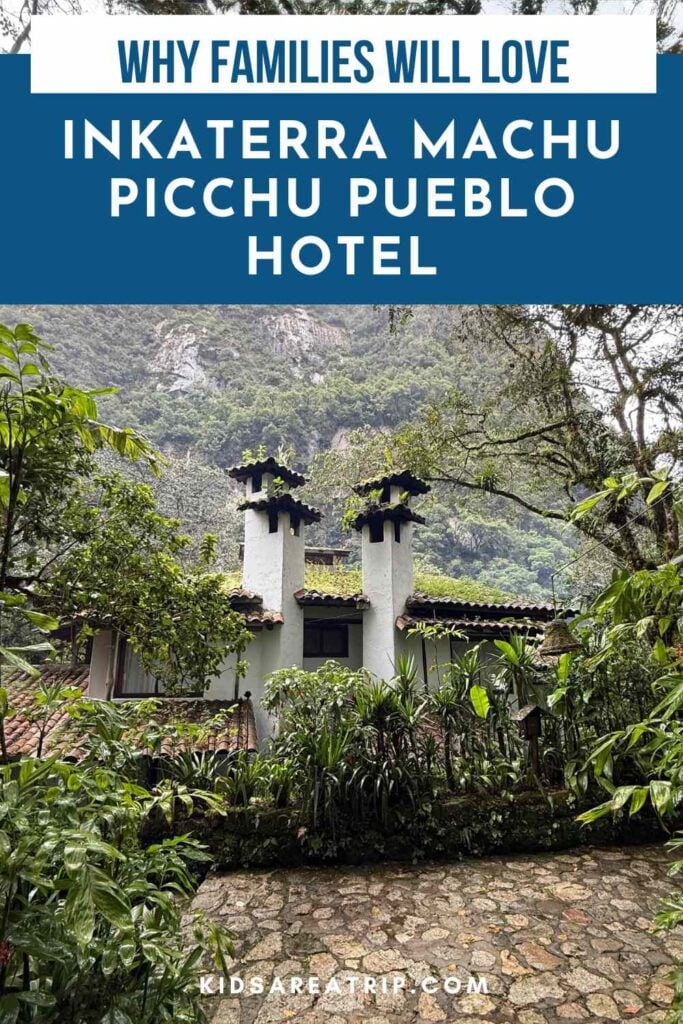 Why Families Will Love Inkaterra Machu Picchu Pueblo Hotel - Kids Are A Trip