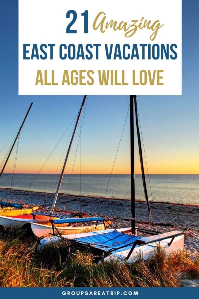 21 Amazing East Coast Vacations for All Ages - Groups Are A Trip