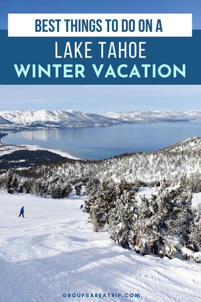 Best Things to Do on a Lake Tahoe Winter Vacation - Groups Are A Trip