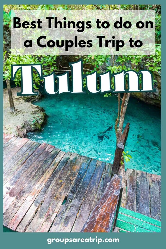 Best Things to do on a Couples Trip to Tulum - Groups Are A Trip