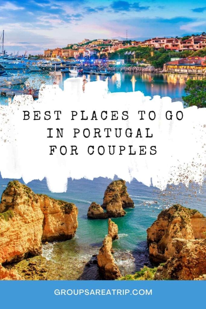 Best places to go in portugal for couples - Groups Are A Trip