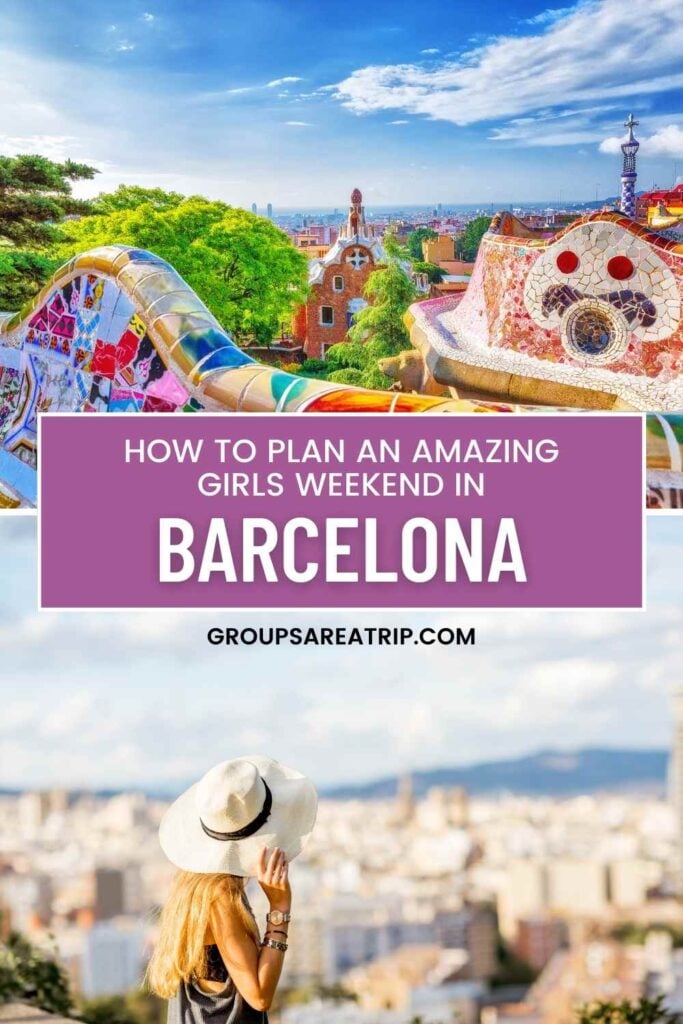 How to Plan an Amazing Girls Weekend in Barcelona - Groups Are A Trip