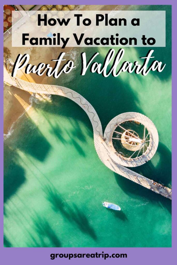 How to Plan a Family Vacation to Puerto Vallarta