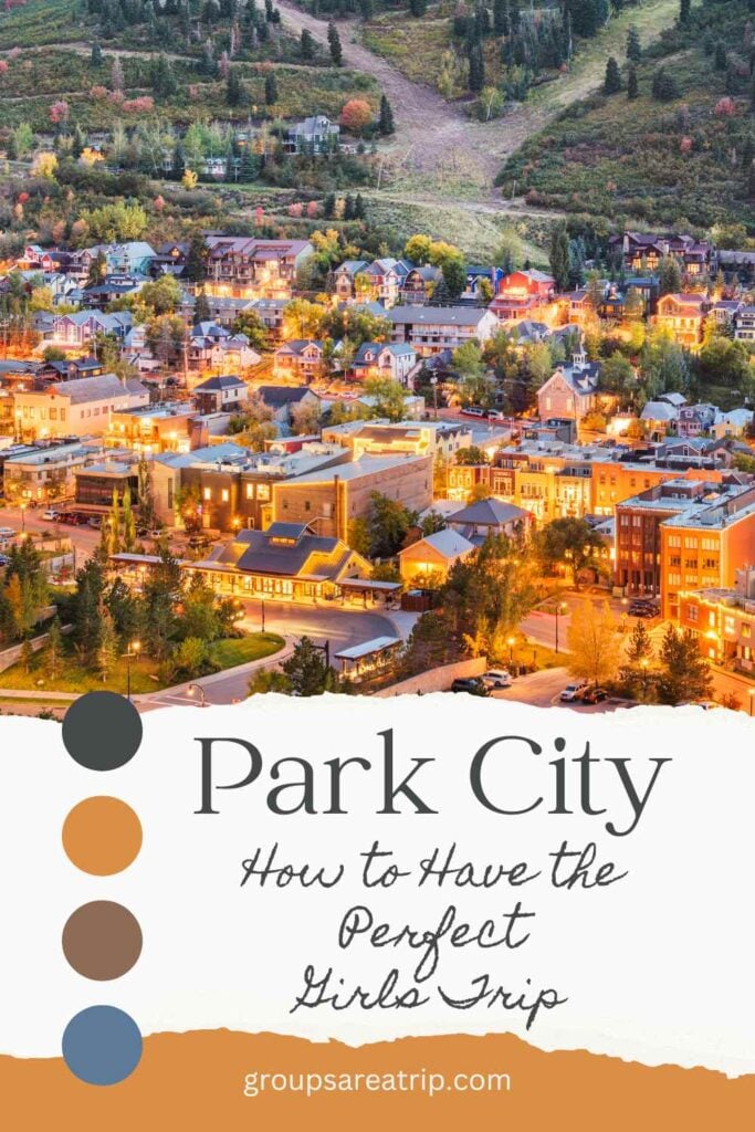 How to Have the Perfect Girls Trip to Park City - Groups Are A Trip