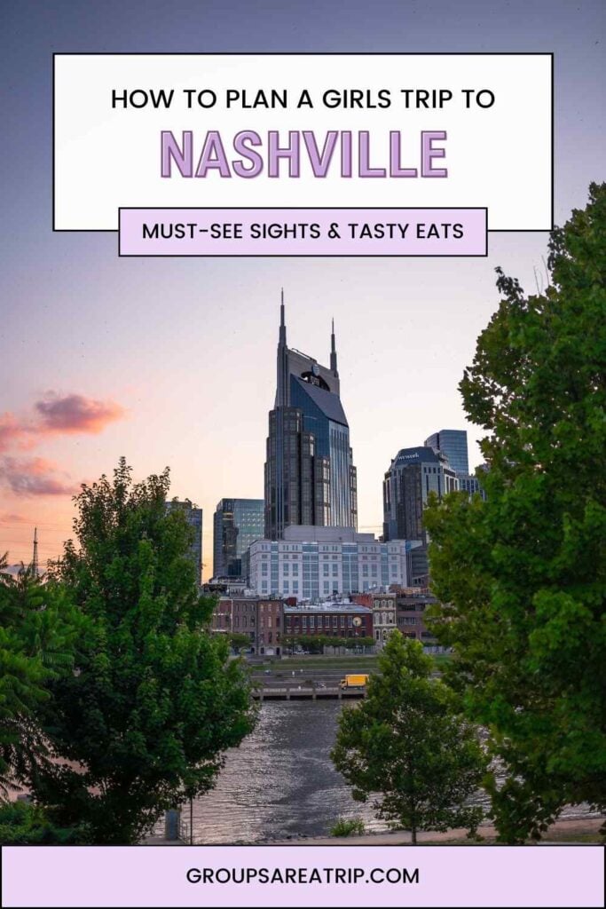 How to Plan a Girls Trip to Nashville - Groups Are A Trip