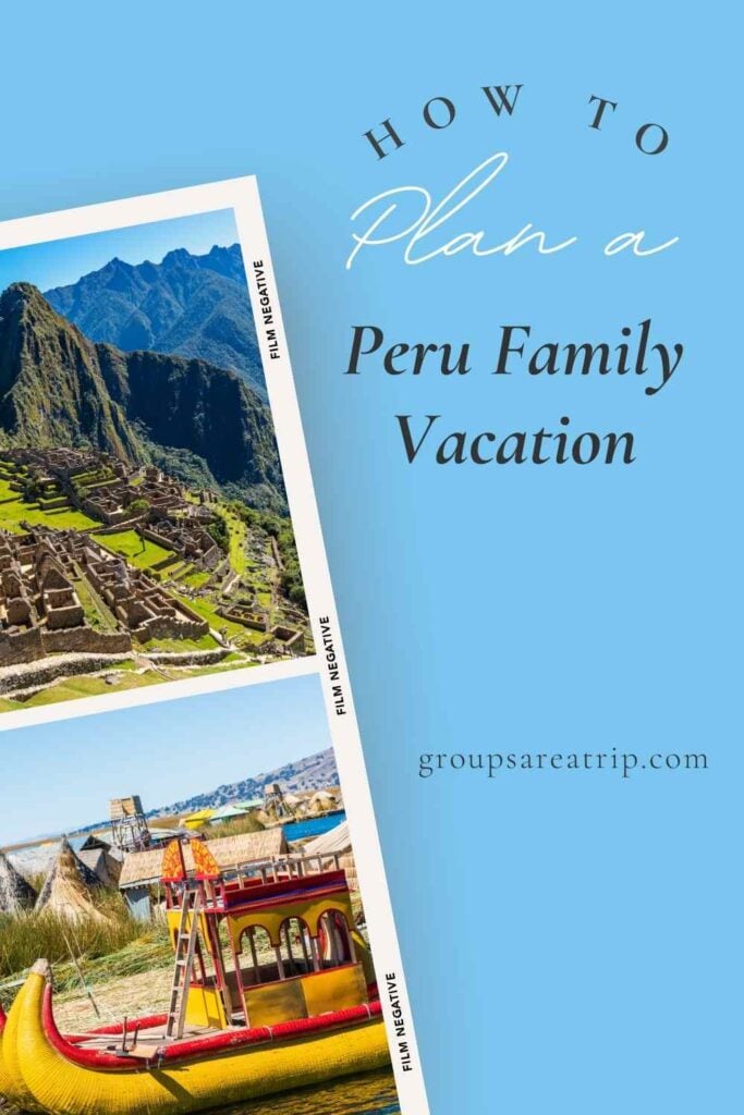 How to Plan a Peru Family Vacation