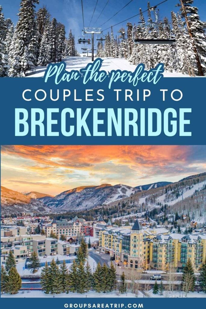 How to Plan the Perfect Couples Trip to Breckenridge Colorado - Groups Are A Trip