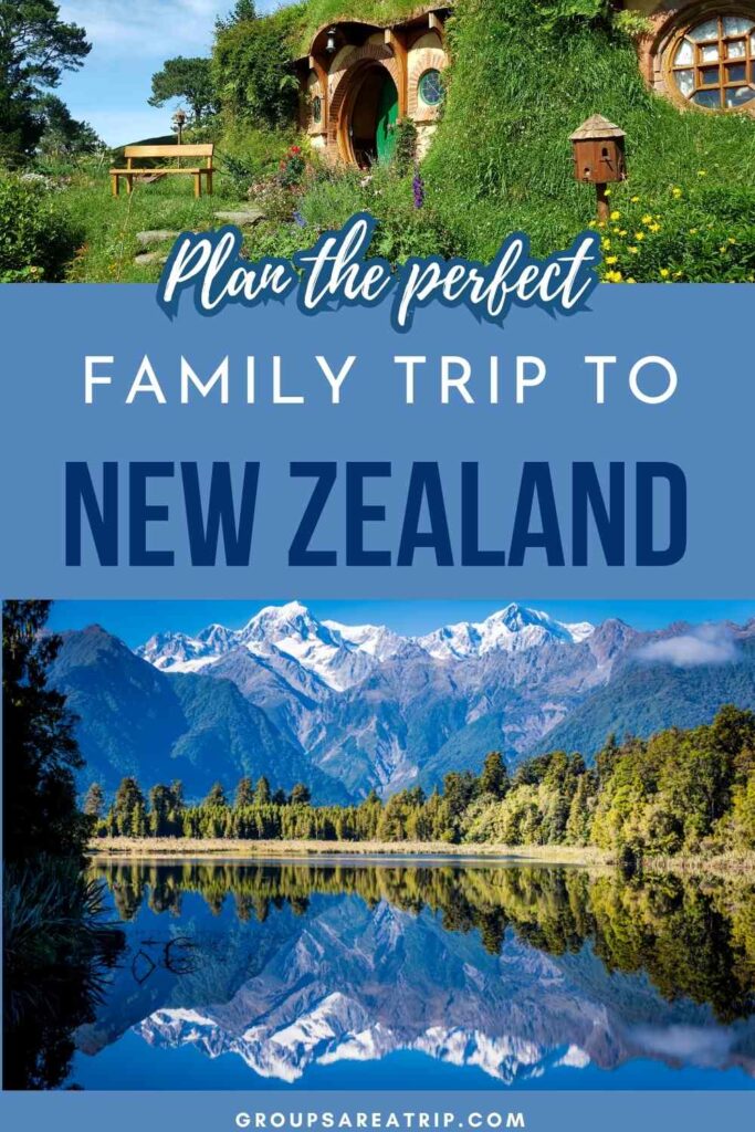 How to Plan the Perfect Family Trip to New Zealand - Groups Are A Trip