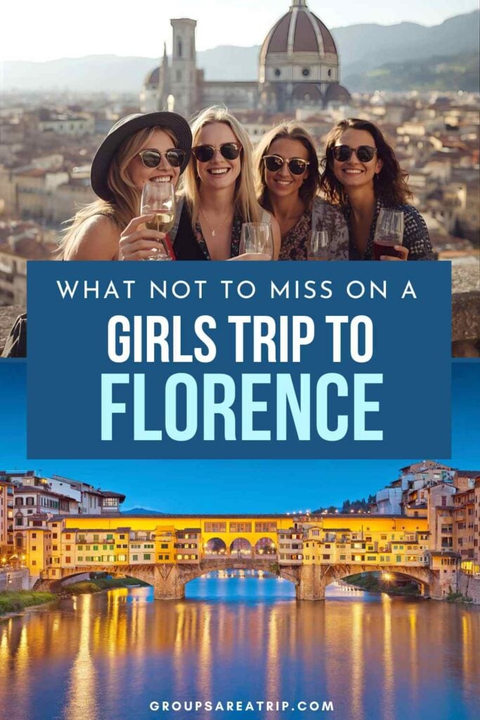 How to Plan the Perfect Girls Trip to Florence - Groups Are A Trip