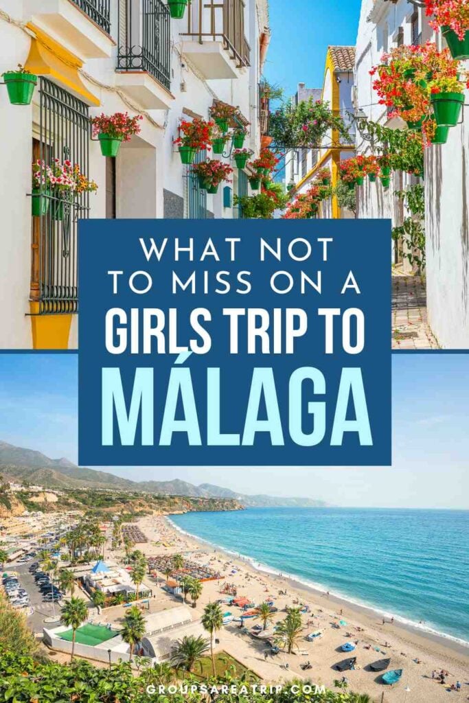 How to Plan the Perfect Girls Trip to Malaga Spain - Groups Are A Trip