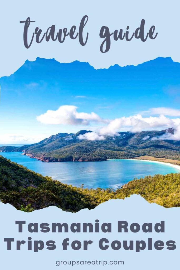 Tasmania Road Trips for Couples - Groups Are A Trip
