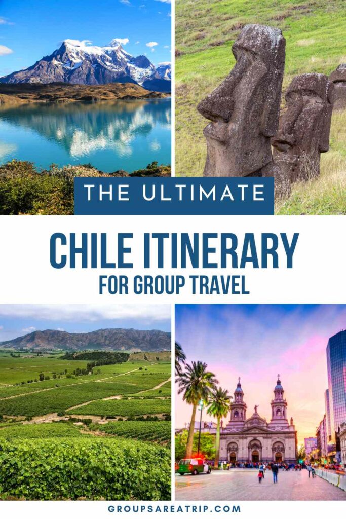 The Ultimate Chile Itinerary for Groups - Groups Are A Trip
