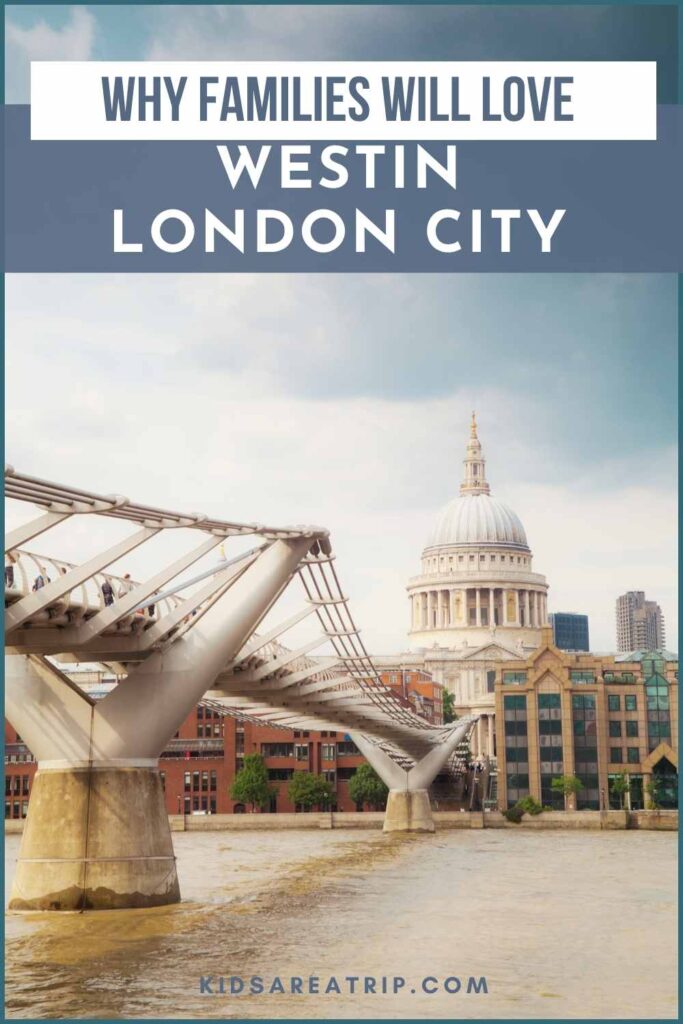 Why Families Will Love Westin London City Hotel - Kids Are A Trip
